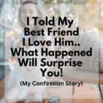 I told my best-friend I love-him