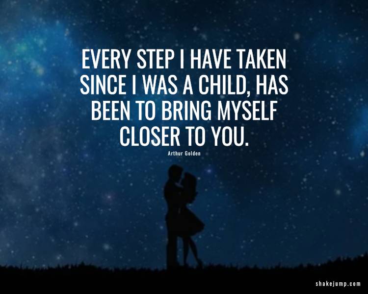 Every step I have taken, since I was that child on the bridge, has been to bring myself closer to you.