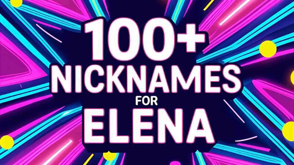 125+ Nicknames for Elena That Fit Every Mood and Personality