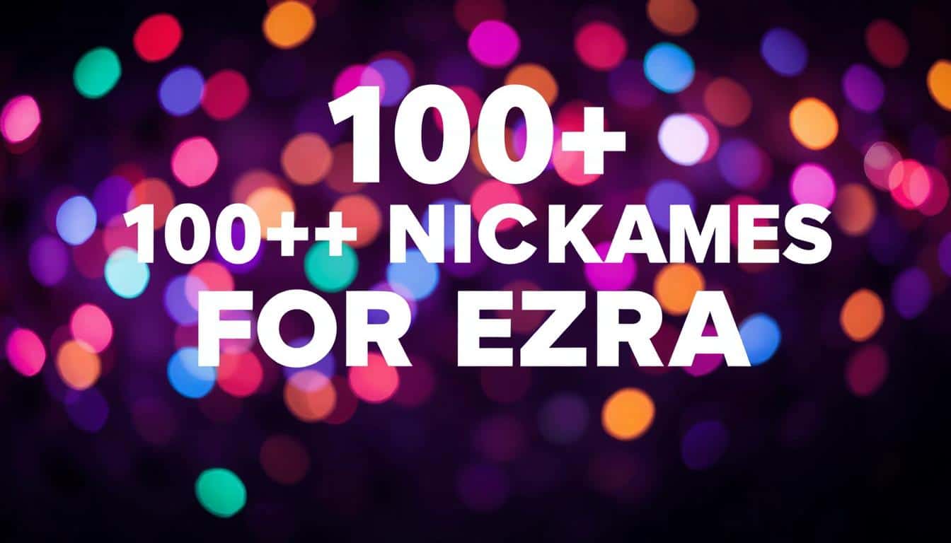 250+ Unique Nicknames for Ezra (Cultural Spins, Wordplay, Language Twists & More)