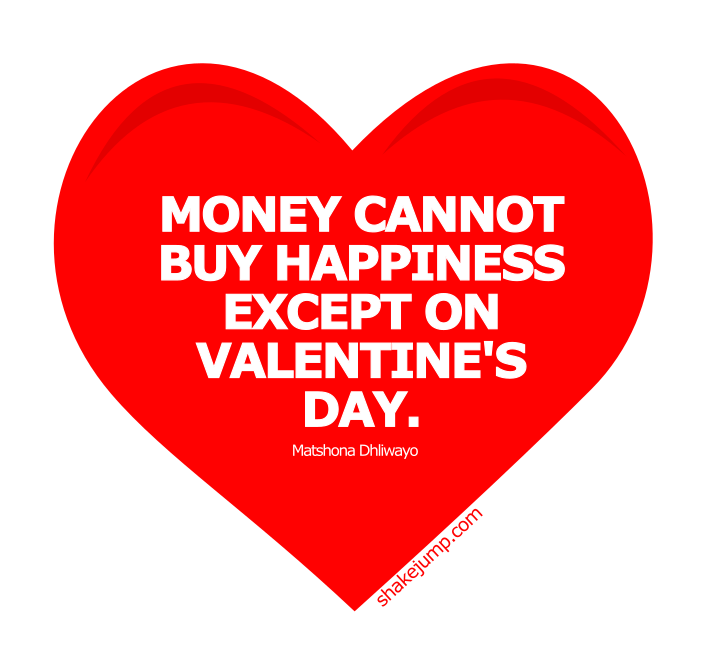 Money can't buy love, except on Valentine's day - funny one liner quote