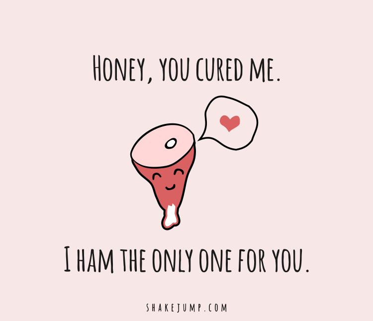 Honey, you cured me, I ham the only one for you.