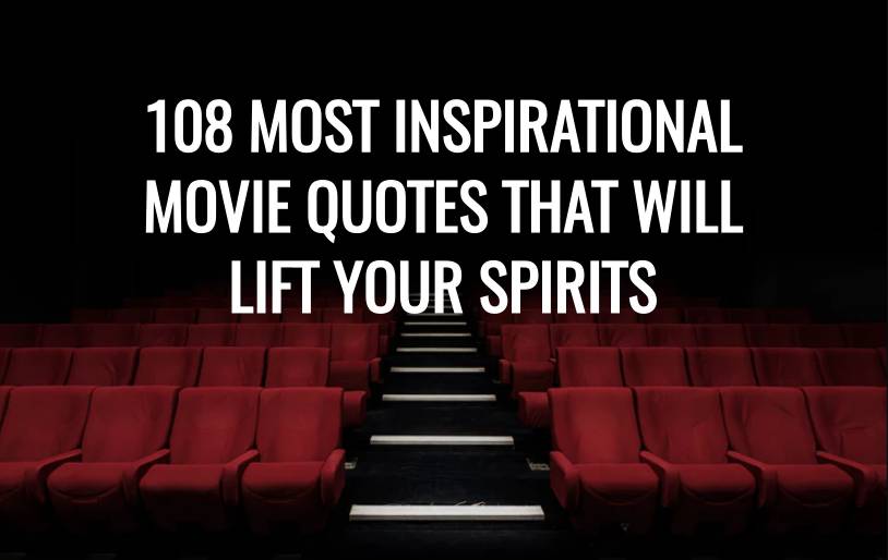 108 Most Inspirational Movie Quotes to Lift Your Spirits