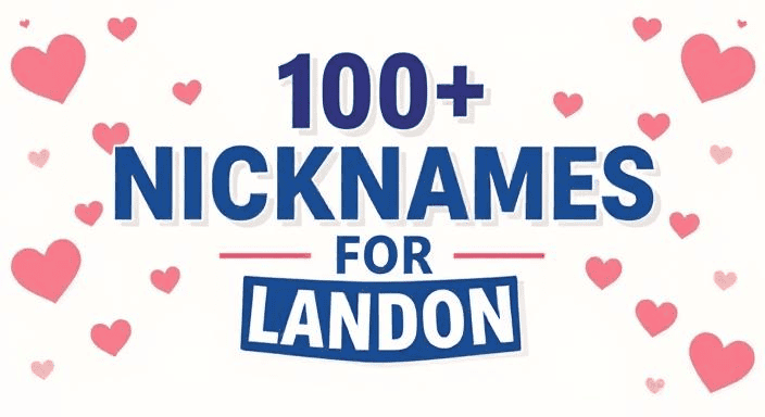 155+ Nicknames for Landon (Cute, Romantic, Wordplay, Cultural Variations, and 20 More Categories)