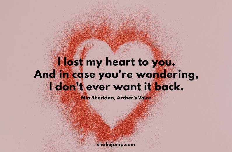 I lost my heart to you. And in case you're wondering, I don't ever want it back.