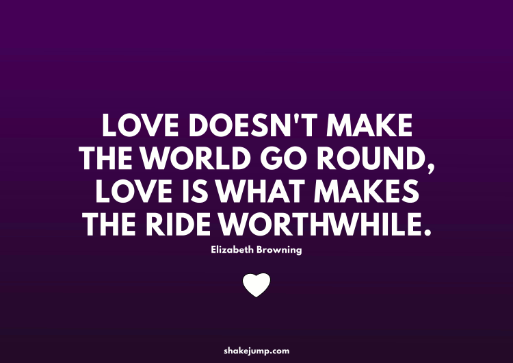 Love doesn't make the world go round, Love is what makes the ride worthwhile.