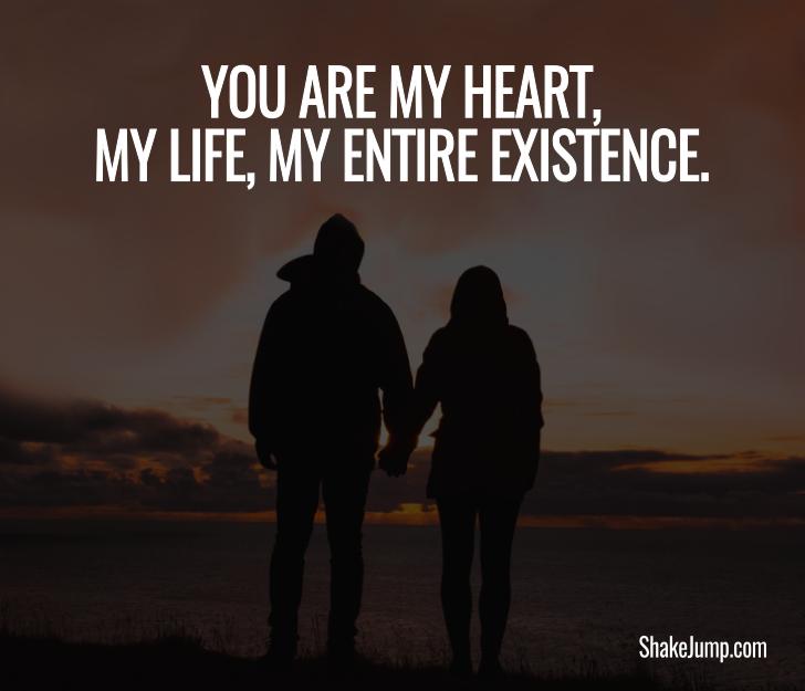 You are my heart, my life, my entire existence - Love quote for him