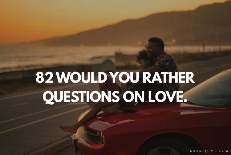 143 Would Your Rather Questions On Love And Relationships For Guys Girls   Wyr Questions Featured 