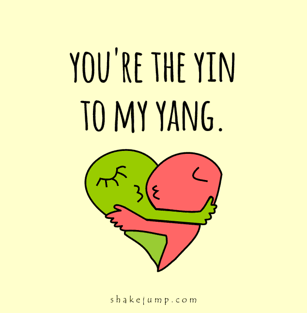 You are the Yin to my Yang